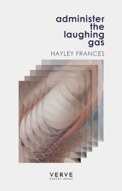 Administer the Laughing Gas - Hayley Frances - Books - Verve Poetry Press - 9781913917548 - September 26, 2024