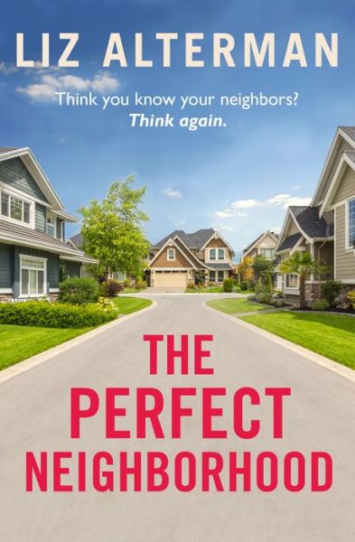 Cover for Liz Alterman · The Perfect Neighborhood: Think you know your neighbours? Think again. (Taschenbuch) (2022)