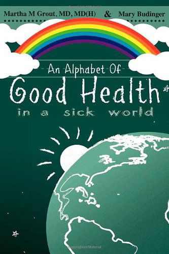 An Alphabet of Good Health in a Sick World - Mary Budinger - Książki - New Medicine Press - 9781932842548 - 1 października 2010