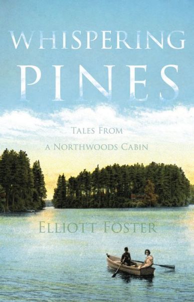 Cover for Elliott Foster · Whispering Pines: Tales from a Northwoods Cabin (Paperback Book) (2015)