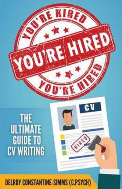 Cover for Delroy Constantine-Simms · You're Hired!: The Ultimate Guide to CV Writing (Paperback Book) (2016)