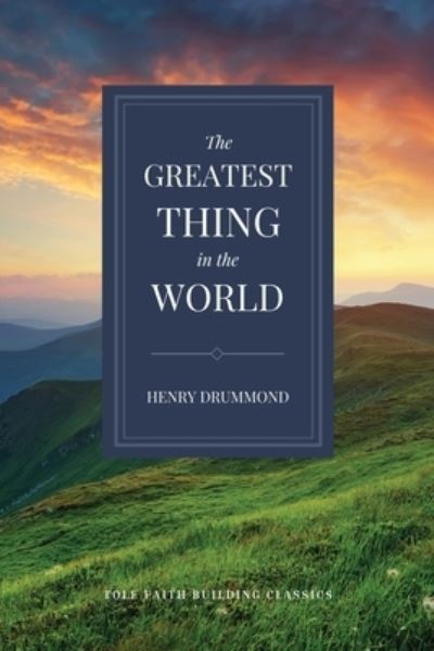 The Greatest Thing in the World - Henry Drummond - Books - Tole Publishing - 9781948696548 - December 1, 2021