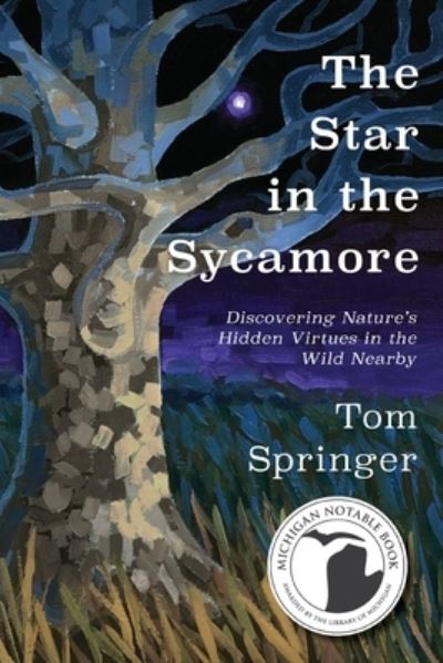 Cover for Tom Springer · The Star in the Sycamore: Discovering Nature's Hidden Virtues in the Wild Nearby (Taschenbuch) (2020)