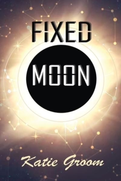 Cover for Katie Groom · Fixed Moon (Book) (2022)