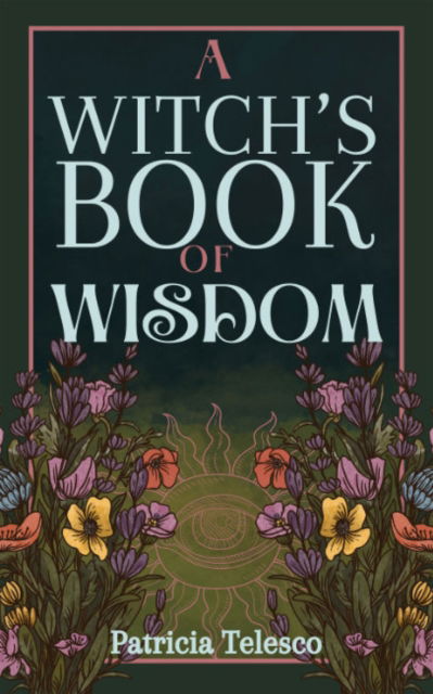 Cover for Telesco, Patricia (Patricia Telesco) · A Witch's Book of Wisdom (Paperback Book) (2025)