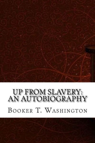 Up From Slavery - Booker T Washington - Boeken - Createspace Independent Publishing Platf - 9781975904548 - 2 september 2017