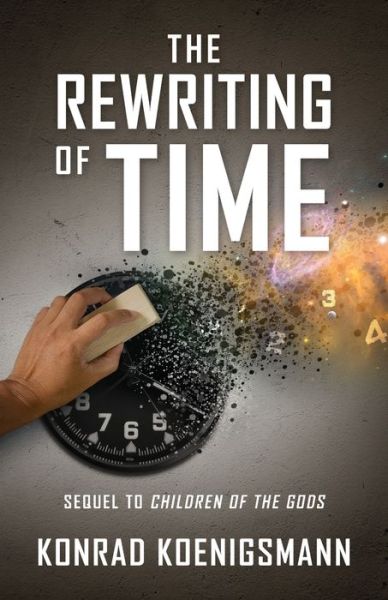 Cover for Konrad Koenigsmann · The Rewriting of Time: Sequel to Children of the Gods (Paperback Book) (2020)