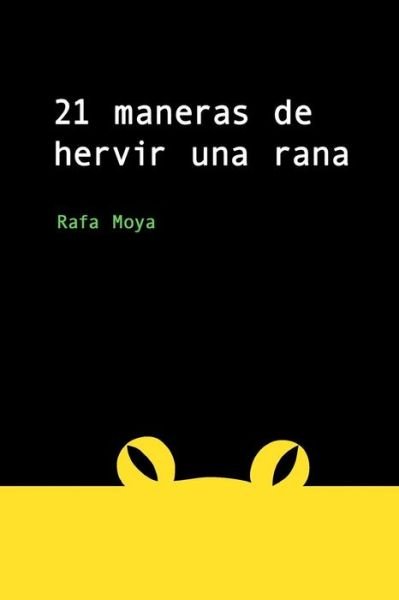 Cover for Rafa Moya · 21 maneras de hervir una rana (Taschenbuch) (2017)