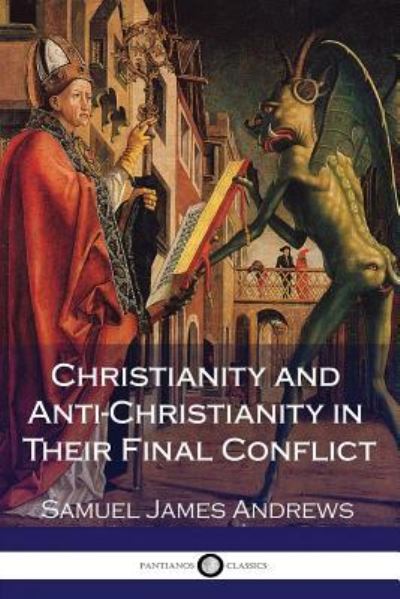 Cover for Samuel James Andrews · Christianity and Anti-Christianity in Their Final Conflict (Paperback Book) (2017)