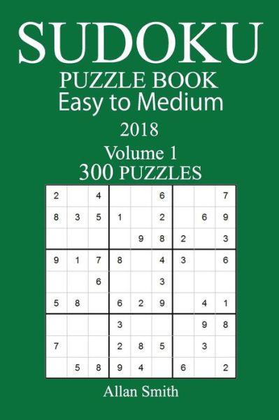 Cover for Allan Smith · 300 Easy to Medium Sudoku Puzzle Book - 2018 (Pocketbok) (2017)