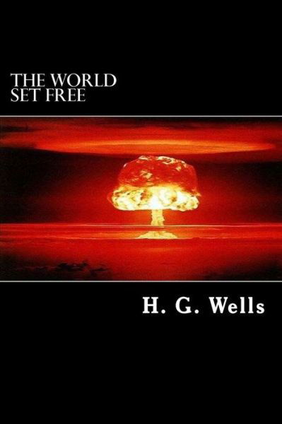 The World Set Free - H G Wells - Books - Createspace Independent Publishing Platf - 9781983978548 - January 18, 2018