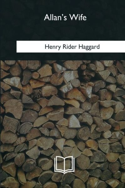 Allan's Wife - Henry Rider Haggard - Boeken - Createspace Independent Publishing Platf - 9781985031548 - 12 februari 2018