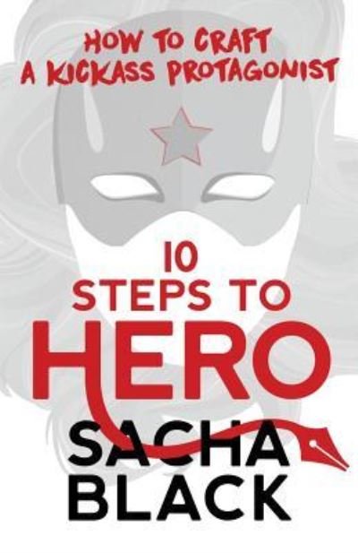 Cover for Sacha Black · 10 Steps To Hero: How To Craft A Kickass Protagonist - Better Writers (Paperback Bog) (2019)