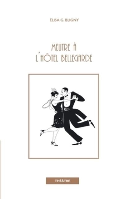 Cover for Elisa Bligny-Guicheteau · Meurtre à l'hôtel Bellegarde (Pocketbok) (2021)