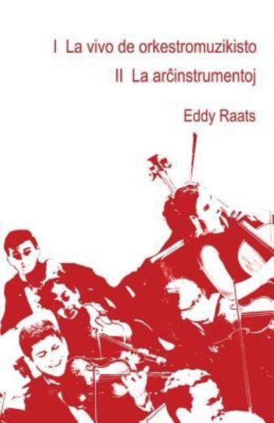 Cover for Eddy Raats · I La vivo de orkestromuzikisto II La ar?instrumentoj (Paperback Book) (2018)