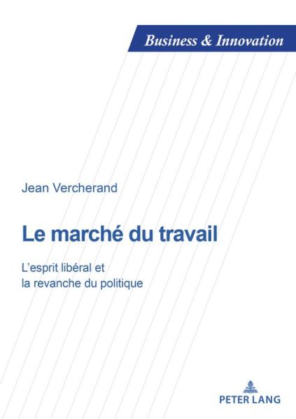Cover for Jean Vercherand · Le Marche Du Travail: L'Esprit Liberal Et La Revanche Du Politique - Business and Innovation (Paperback Book) (2017)