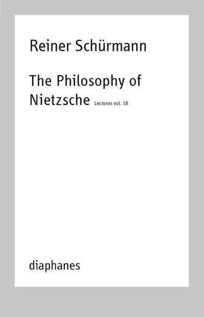 Cover for Reiner Schurmann · The Philosophy of Nietzsche - Lectures, Vol. 18 (Paperback Book) (2018)