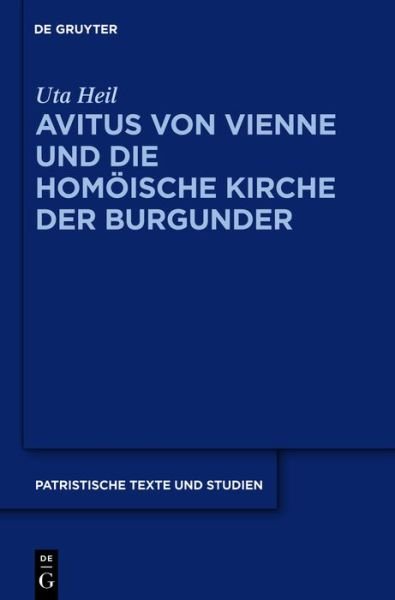 Cover for Uta Heil · Avitus Von Vienne Und Die Homöische Kirche Der Burgunder (Patristische Texte Und Studien) (German Edition) (Inbunden Bok) [German, 1 edition] (2011)