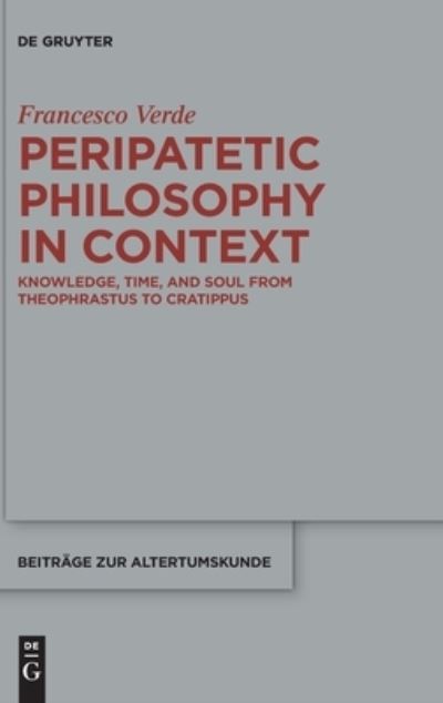 Cover for Francesco Verde · Peripatetic Philosophy in Context: Knowledge, Time, and Soul from Theophrastus to Cratippus - Beitrage zur Altertumskunde (Hardcover Book) (2022)