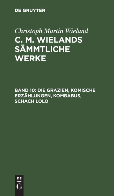 Cover for Christoph Martin Wieland · Die Grazien, Komische Erzhlungen, Kombabus, Schach Lolo (N/A) (1901)