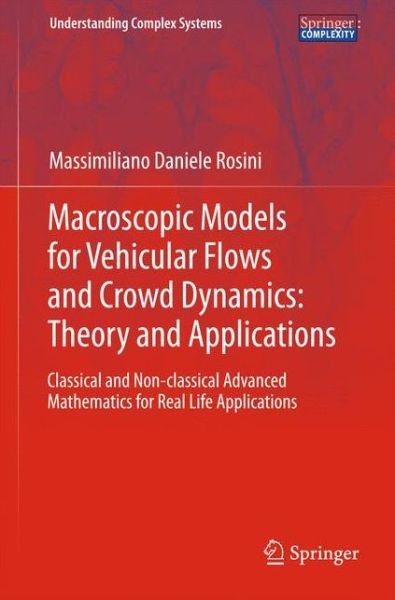 Cover for Massimiliano Daniele Rosini · Macroscopic Models for Vehicular Flows and Crowd Dynamics: Theory and Applications: Classical and Non-Classical Advanced Mathematics for Real Life Applications - Understanding Complex Systems (Hardcover bog) [2013 edition] (2013)