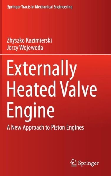 Cover for Zbyszko Kazimierski · Externally Heated Valve Engine: A New Approach to Piston Engines - Springer Tracts in Mechanical Engineering (Inbunden Bok) [1st ed. 2016 edition] (2016)