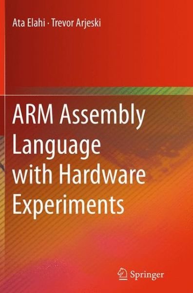 Cover for Ata Elahi · ARM Assembly Language with Hardware Experiments (Paperback Bog) [Softcover reprint of the original 1st ed. 2015 edition] (2016)