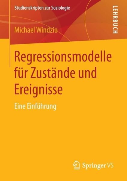 Cover for Michael Windzio · Regressionsmodelle Fur Zustande Und Ereignisse: Eine Einfuhrung - Studienskripten Zur Soziologie (Paperback Bog) [2013 edition] (2013)