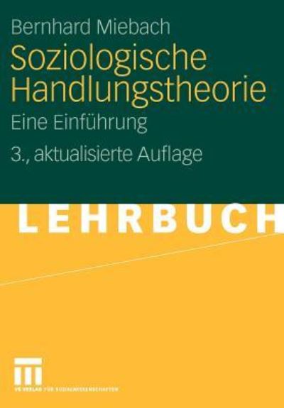 Cover for Bernhard Miebach · Soziologische Handlungstheorie (N/A) [3., aktualisierte Aufl. edition] (2010)