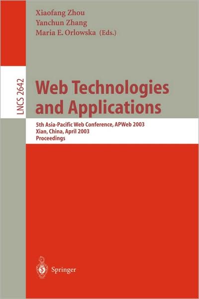 Web Technologies and Applications: 5th Asia-pacific Web Conference, Apweb 2003, Xian, China, April 23-25, 2002, Proceedings - Lecture Notes in Computer Science - Xiaofang Zhou - Books - Springer-Verlag Berlin and Heidelberg Gm - 9783540023548 - April 7, 2003