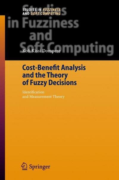 Cover for Kofi Kissi Dompere · Cost-Benefit Analysis and the Theory of Fuzzy Decisions: Identification and Measurement Theory - Studies in Fuzziness and Soft Computing (Innbunden bok) [2004 edition] (2004)
