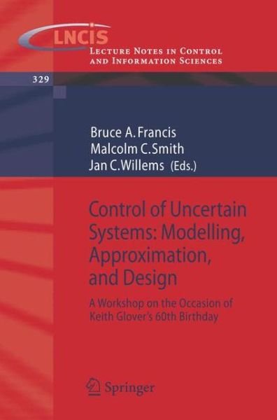 Cover for B a Francis · Control of Uncertain Systems: Modelling, Approximation, and Design: A Workshop on the Occasion of Keith Glover's 60th Birthday - Lecture Notes in Control and Information Sciences (Paperback Bog) [2006 edition] (2006)