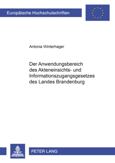Cover for Antonia Winterhager · Der Anwendungsbereich Des Akteneinsichts- Und Informationszugangsgesetzes Des Landes Brandenburg - Europaeische Hochschulschriften Recht (Paperback Book) [German edition] (2001)