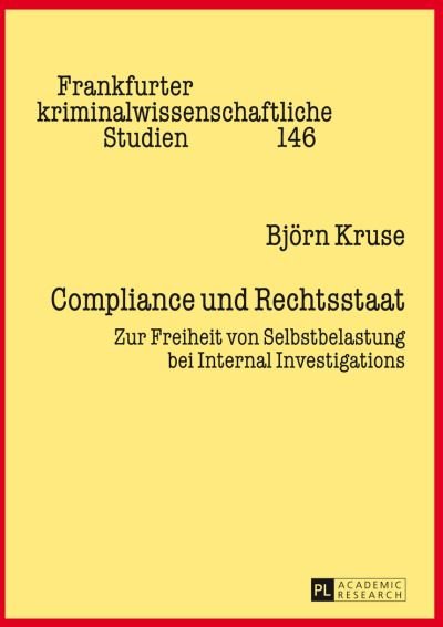 Cover for Bjoern Kruse · Compliance und Rechtsstaat; Zur Freiheit von Selbstbelastung bei Internal Investigations - Frankfurter Kriminalwissenschaftliche Studien (Hardcover Book) (2014)