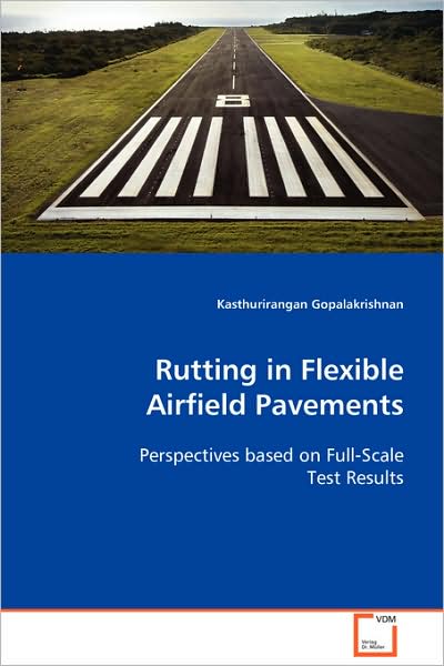 Cover for Kasthurirangan Gopalakrishnan · Rutting in Flexible Airfield Pavements: Perspectives Based on Full-scale Test Results (Paperback Book) (2008)