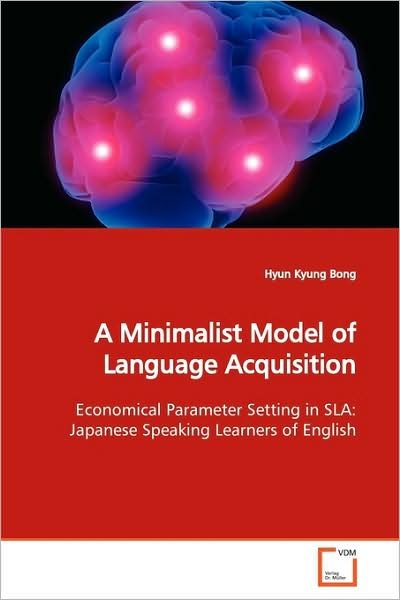Cover for Hyun Kyung Bong · A Minimalist Model of Language Acquisition: Economical Parameter Setting in Sla: Japanese Speaking Learners of English (Pocketbok) (2009)