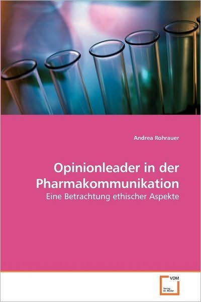 Opinionleader in Der Pharmakommunikation: Eine Betrachtung Ethischer Aspekte - Andrea Rohrauer - Bøker - VDM Verlag Dr. Müller - 9783639219548 - 26. november 2009