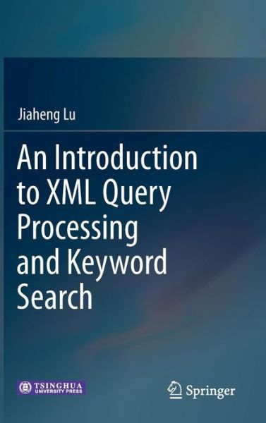 Cover for Jiaheng Lu · An Introduction to XML Query Processing and Keyword Search (Hardcover Book) [2013 edition] (2013)