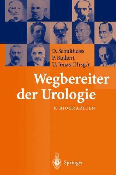 Cover for D Schultheiss · Wegbereiter Der Urologie: 10 Biographien (Pocketbok) [Softcover Reprint of the Original 1st 2002 edition] (2011)
