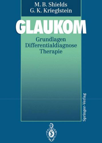Cover for M. Bruce Shields · Glaukom: Grundlagen Differentialdiagnose Therapie (Paperback Book) [German, Softcover Reprint of the Original 1st Ed. 1993 edition] (2011)