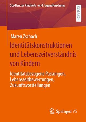Cover for Maren Zschach · Identitätskonstruktionen und Lebenszeitverständnis Von Kindern (Book) (2022)