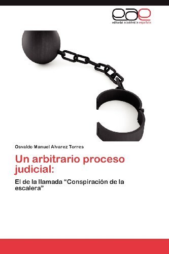 Cover for Osvaldo Manuel Alvarez Torres · Un Arbitrario Proceso Judicial:: El De La Llamada &quot;Conspiración De La Escalera&quot; (Taschenbuch) [Spanish edition] (2012)
