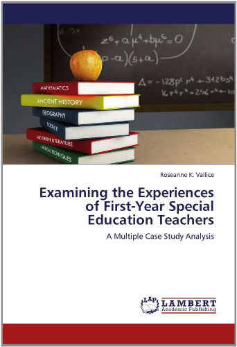 Cover for Roseanne K. Vallice · Examining the Experiences of First-year Special Education Teachers: a Multiple Case Study Analysis (Paperback Bog) (2012)