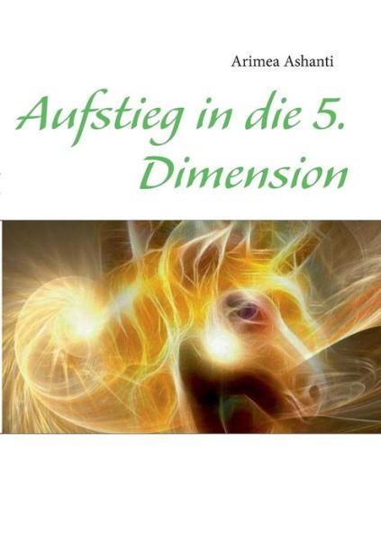 Cover for Arimea Ashanti · Aufstieg in Die 5. Dimension (Taschenbuch) [German edition] (2013)