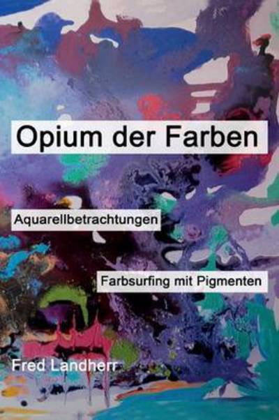 Cover for Landherr · Opium der Farben (Book) (2016)