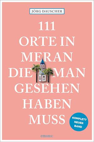 Cover for Jörg Dauscher · 111 Orte in Meran, die man gesehen haben muss (Book) (2024)