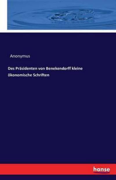 Des Präsidenten von Benekendor - Anonymus - Books -  - 9783743309548 - October 4, 2016