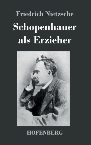 Schopenhauer als Erzieher - Nietzsche - Bøker -  - 9783743721548 - 23. oktober 2017