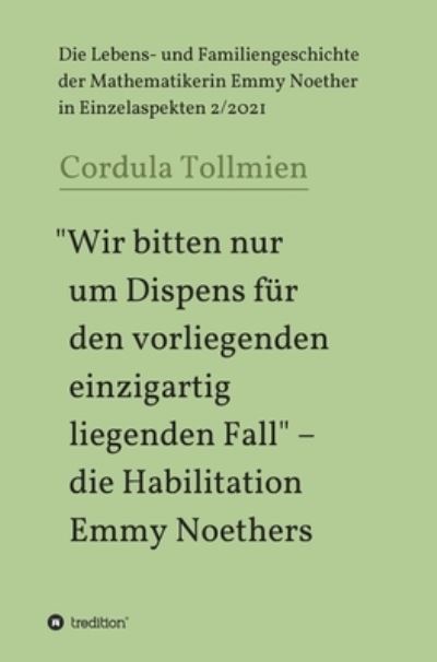 Cover for Cordula Tollmien · &quot;Wir bitten nur um Dispens fur den vorliegenden einzigartig liegenden Fall&quot; - die Habilitation Emmy Noethers (Hardcover Book) (2021)