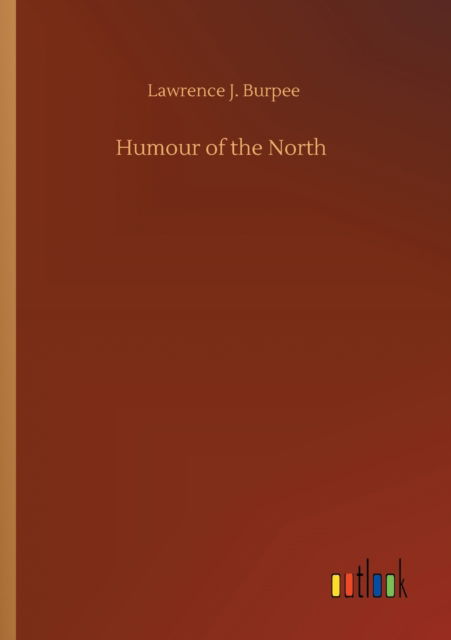 Cover for Lawrence J Burpee · Humour of the North (Paperback Book) (2020)
